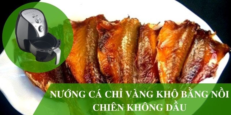 Bí quyết nướng cá chỉ vàng khô bằng nồi chiên không dầu