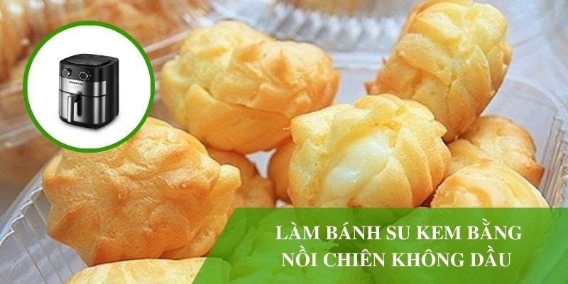 làm bánh su kem bằng nồi chiên không dầu