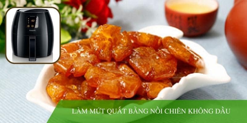 Cách làm mứt quất bằng nồi chiên không dầu