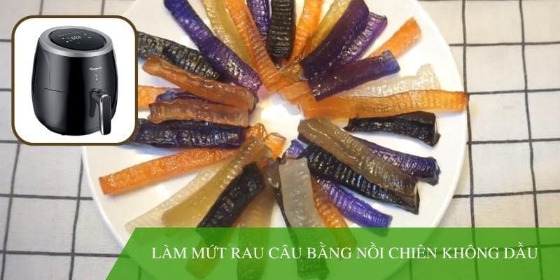 Cách làm mứt rau câu bằng nồi chiên không dầu