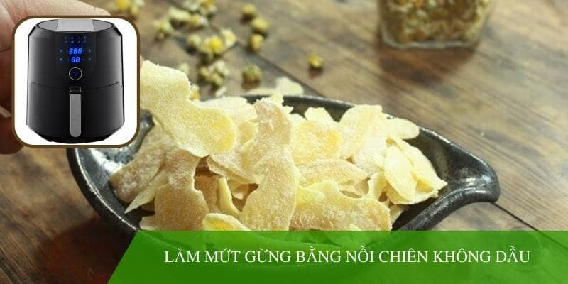 Làm mứt gừng bằng nồi chiên không dầu