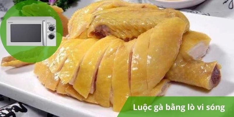 Luộc gà bằng lò vi sóng