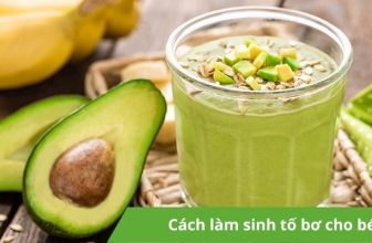 Hướng dẫn cách làm sinh tố bơ cho bé giàu dinh dưỡng - Chuối Xanh Reviews