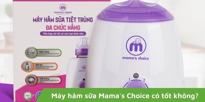 Máy hâm sữa Mama's Choice có tốt không
