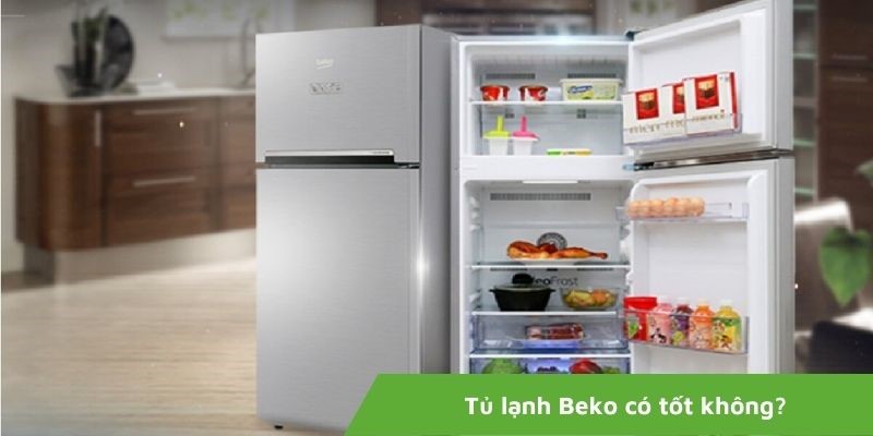 Tủ lạnh Beko có tốt không?
