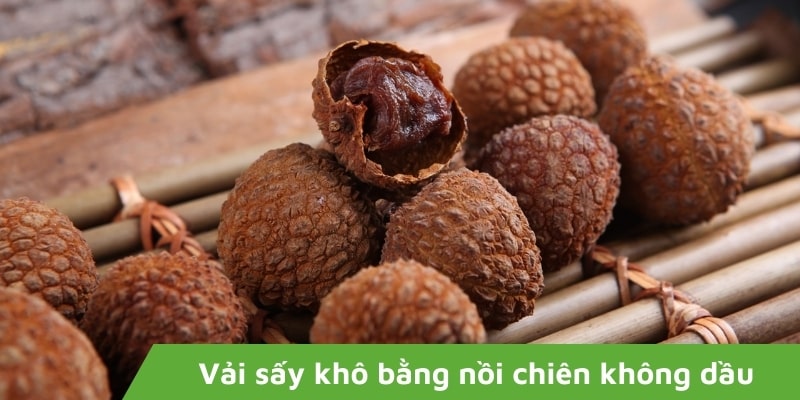 Vải sấy khô bằng nồi chiên không dầu