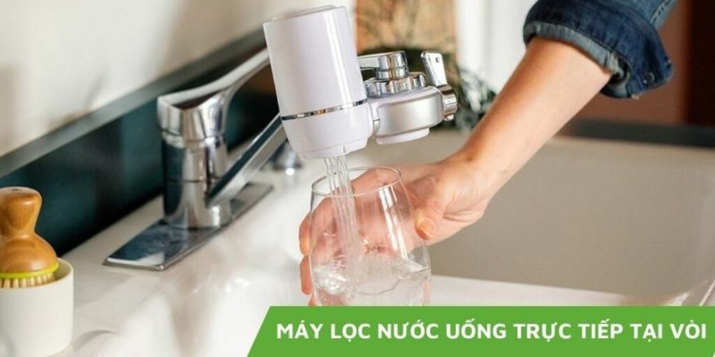 Máy lọc nước uống trực tiếp tại vòi