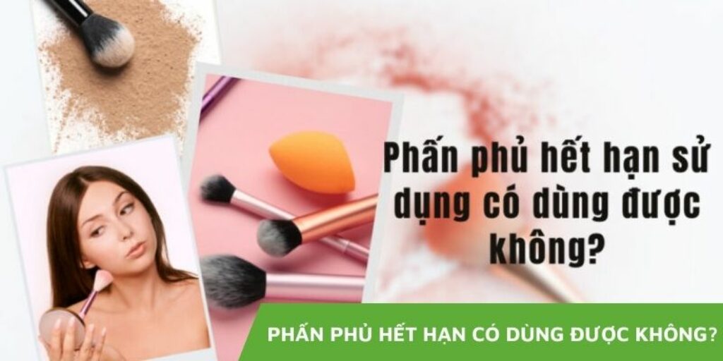 Phấn phủ hết hạn có dùng được không