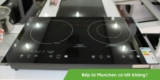 Bếp từ Munchen có tốt không? Nên mua bếp loại nào tốt?