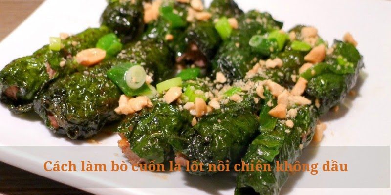 Cách làm bò cuốn lá lốt bằng nồi chiên không dầu thơm ngon, chuẩn vị tại nhà.