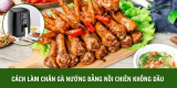 3 cách làm chân gà nướng bằng nồi chiên không dầu ăn là nghiền