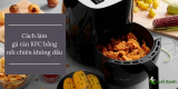 Cách làm gà rán KFC bằng nồi chiên không dầu giòn, thơm ngon