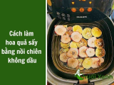 Hướng dẫn cách làm hoa quả sấy bằng nồi chiên không dầu
