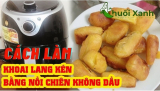Cách làm khoai lang kén bằng nồi chiên không dầu bất bại!