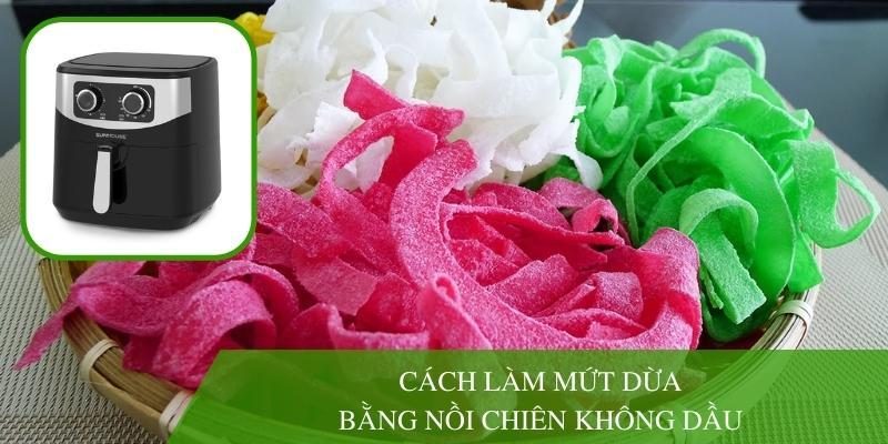 Cách làm mứt dừa bằng nồi chiên không dầu cực đơn giản tại nhà
