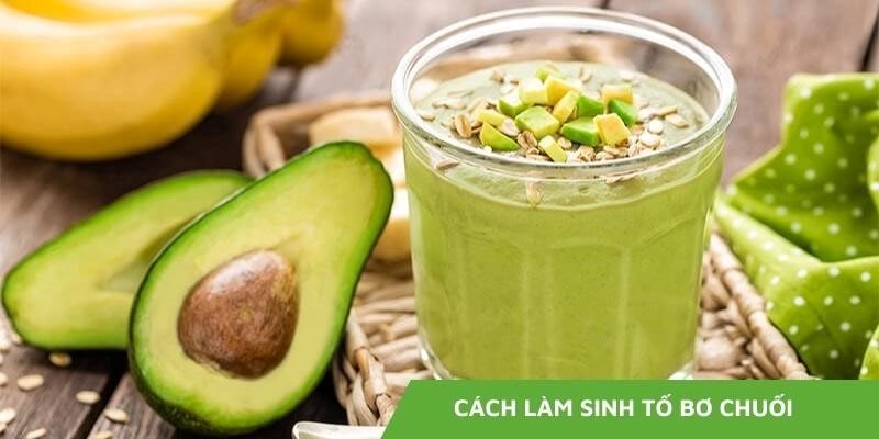 Cách làm sinh tố bơ chuối NHANH – HIỆU QUẢ