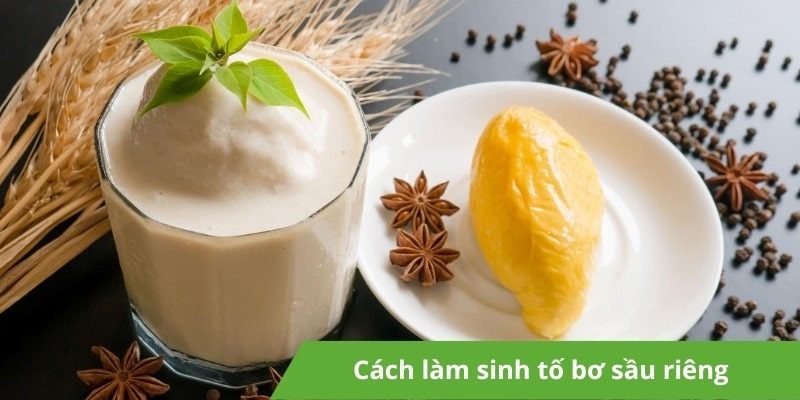 Cách làm sinh tố bơ sầu riêng thơm ngon đúng chuẩn nhà hàng
