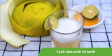 Cách làm sinh tố bưởi ngọt thanh, tăng cường sức đề kháng