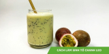3 cách làm sinh tố chanh leo đơn giản nhất định phải thử