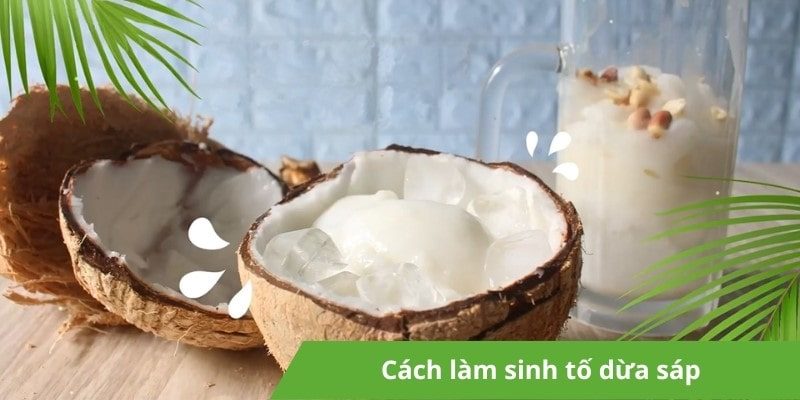 Cách làm sinh tố dừa sáp thơm ngon đúng điệu