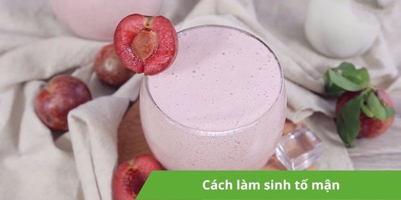 Hướng dẫn cách làm sinh tố mận ngon miệng, giải khát mùa hè
