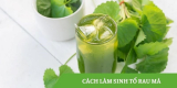 Cách làm sinh tố rau má thanh mát, giải nhiệt cơ thể