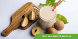 Hướng dẫn cách làm sinh tố sapoche CHUẨN VỊ NHÀ HÀNG