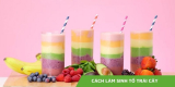 3 cách làm sinh tố trái cây đơn giản nhất