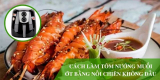 Cách làm tôm nướng muối ớt bằng nồi chiên không dầu thơm ngon, dậy vị