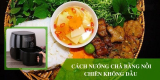 Cách nướng chả bằng nồi chiên không dầu đơn giản, thơm ngon