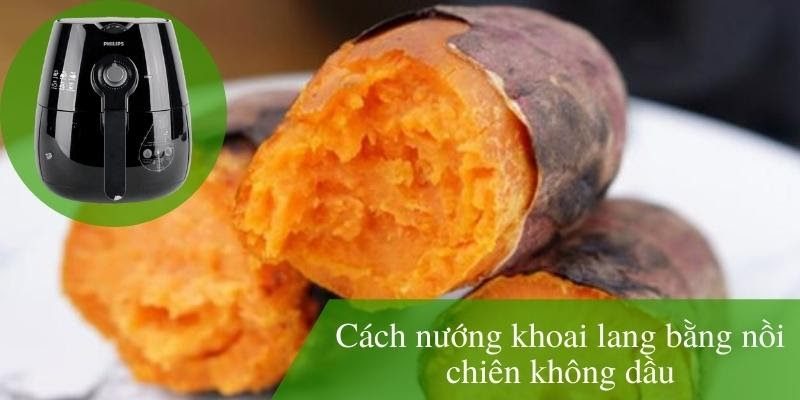 Cách nướng khoai lang bằng nồi chiên không dầu giữ trọn hương vị