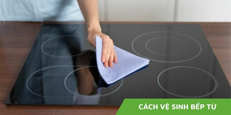 Cách vệ sinh bếp từ tại nhà [ĐƠN GIẢN – HIỆU QUẢ]