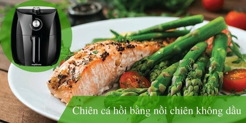 Chiên cá hồi bằng nồi chiên không dầu thơm ngon, giữ nguyên dưỡng chất