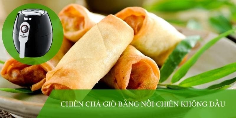 Cách chiên chả giò bằng nồi chiên không dầu siêu đơn giản