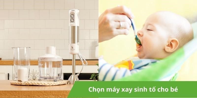 Hướng dẫn cách để chọn máy xay sinh tố cho bé phù hợp nhất