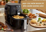 Các món ngon từ nồi chiên không dầu. Cùng thử nào!!!