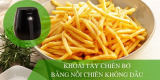 Khoai tây chiên bơ bằng nồi chiên không dầu THƠM NGON, KHÓ CƯỠNG