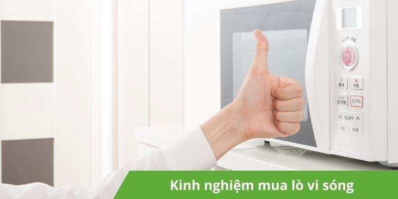 Kinh nghiệm mua lò vi sóng dùng trong nhà nên biết