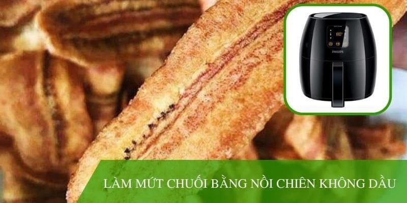 [Hướng dẫn ] Làm mứt chuối bằng nồi chiên không dầu ngon bất bại