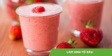 Tự làm sinh tố dâu tại nhà – Tại sao không?