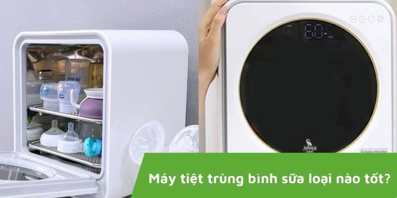 Máy tiệt trùng bình sữa loại nào tốt ? Những lưu ý cần biết trước khi mua