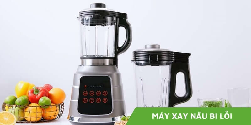 [CHIA SẺ] Máy xay nấu bị lỗi: Nguyên nhân và cách khắc phục