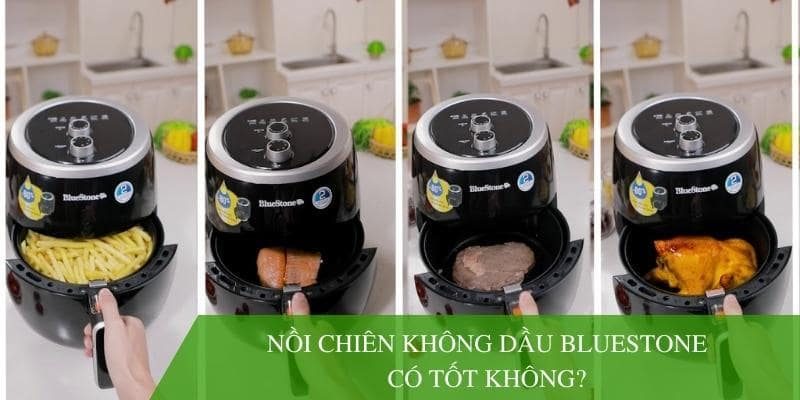 [Góc giải – đáp] Nồi chiên không dầu Bluestone có tốt không?