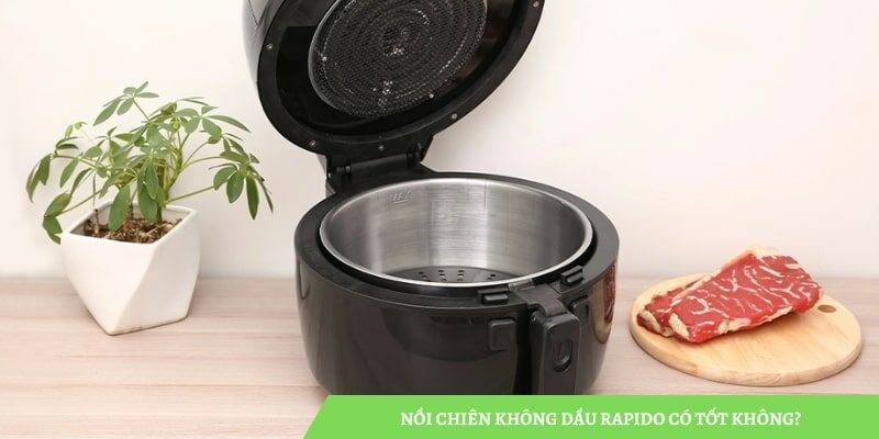 Nồi chiên không dầu Rapido có tốt không? Có nên mua?