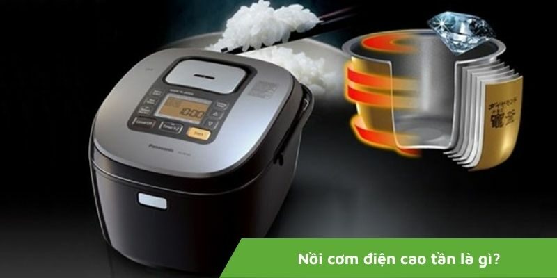 Nồi cơm điện cao tần là gì? Top 5 nồi đáng mua nhất 2023