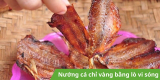 Nướng cá chỉ vàng bằng lò vi sóng thơm ngon chuẩn vị