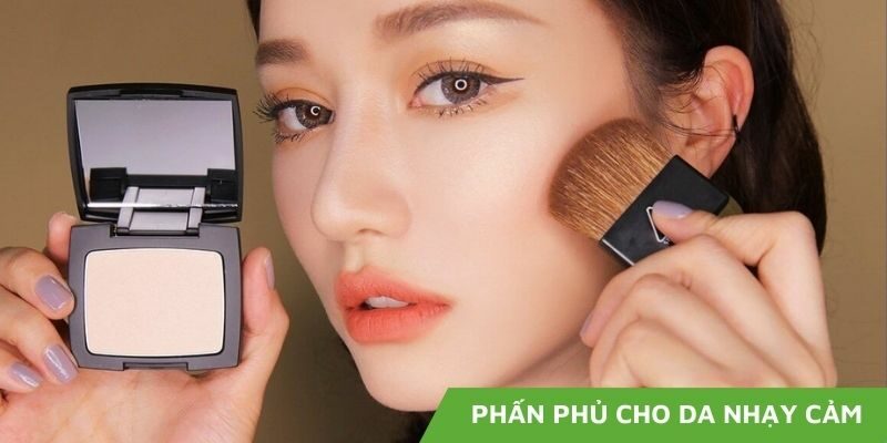 Top 8 loại phấn phủ cho da nhạy cảm được ưa chuộng nhất