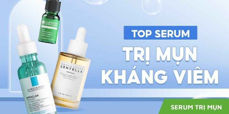 Top 10+ serum trị mụn tốt nhất – Đánh bay mụn và làm sáng da ngay tại nhà