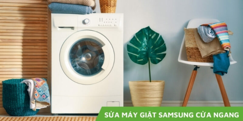 Cách sửa máy giặt Samsung cửa ngang tại nhà và các lỗi thường gặp