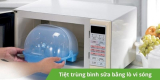 Hướng dẫn cách tiệt trùng bình sữa bằng lò vi sóng hiệu quả